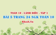 Bài 5 trang 24 SGK Toán 10 tập 1 Cánh Diều